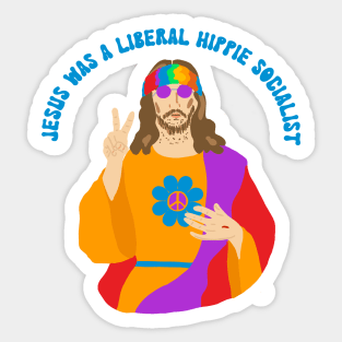 Jesus Was a Liberal Hippie Socialist Sticker